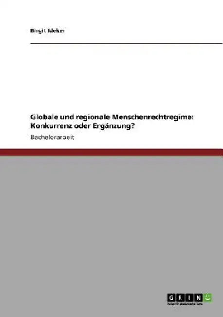 Globale und regionale Menschenrechtregime: Konkurrenz oder Ergänzung? by Ideker, Birgit