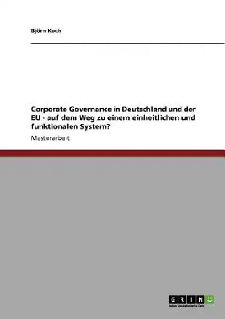 Corporate Governance in Deutschland und der EU - auf dem Weg zu einem einheitlichen und funktionalen System? by Koch, Björn