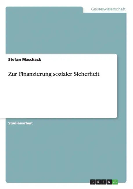 Zur Finanzierung sozialer Sicherheit by Stefan Maschack