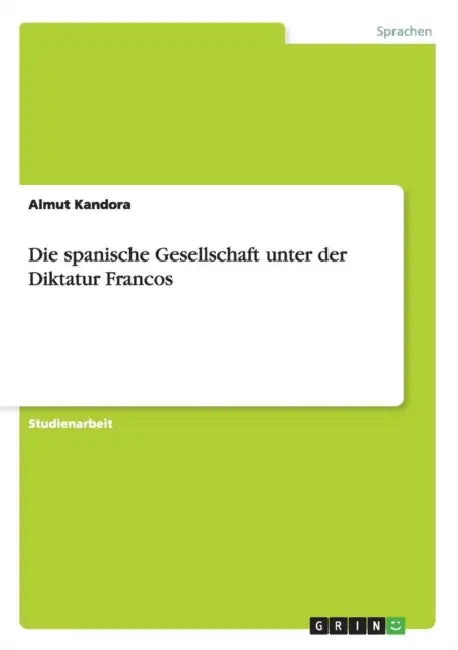 Die spanische Gesellschaft unter der Diktatur Francos by Almut Kandora