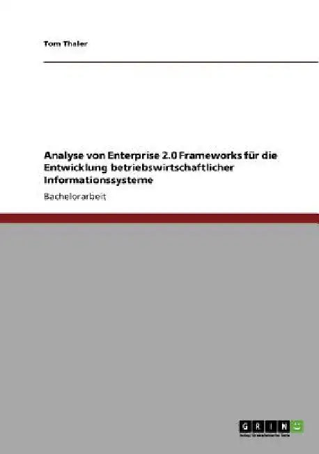 Analyse von Enterprise 2.0 Frameworks für die Entwicklung betriebswirtschaftlicher Informationssysteme by Thaler, Tom