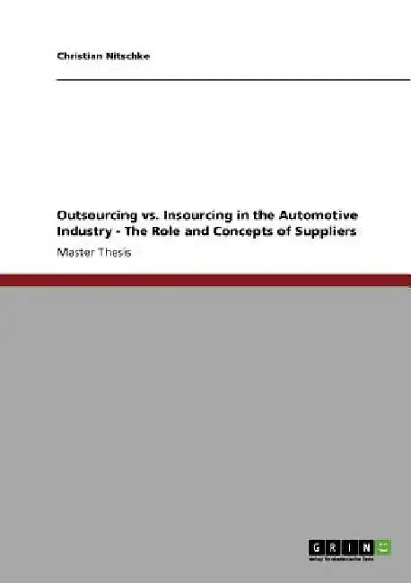 Outsourcing vs. Insourcing in the Automotive Industry. The Role and Concepts of Suppliers by Christian Nitschke