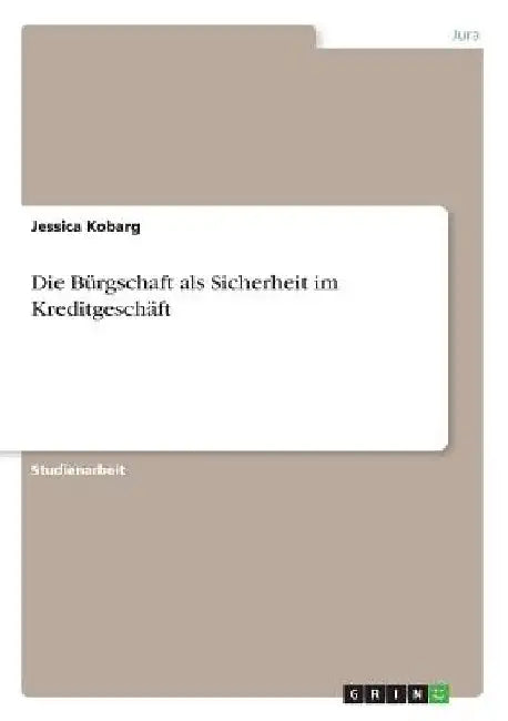 Die Bürgschaft als Sicherheit im Kreditgeschäft by Kobarg, Jessica