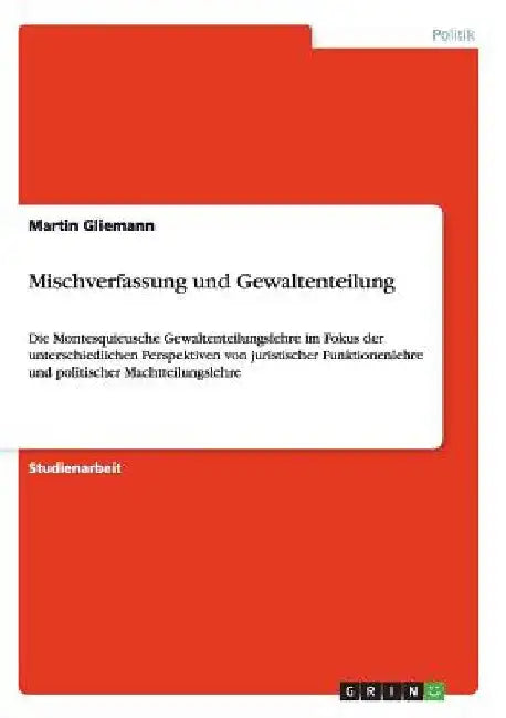 Mischverfassung und Gewaltenteilung: Die Montesquieusche Gewaltenteilungslehre im Fokus der unterschiedlichen Perspektiven von juristischer Funktionen by Gliemann, Martin