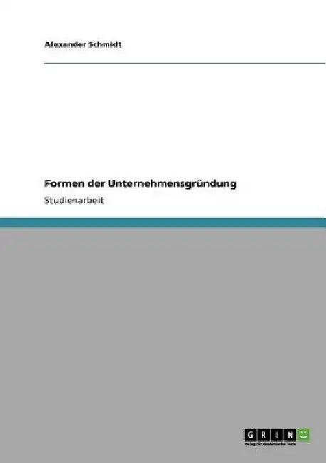 Formen der Unternehmensgründung by Schmidt, Alexander