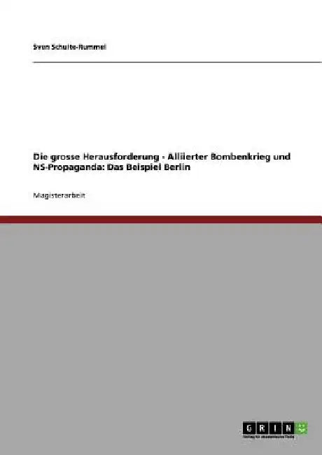 Die grosse Herausforderung - Alliierter Bombenkrieg und NS-Propaganda: Das Beispiel Berlin by Schulte-Rummel, Sven