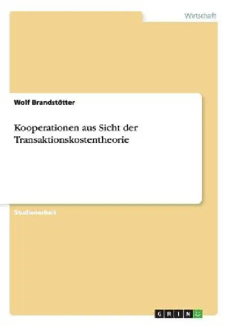 Kooperationen aus Sicht der Transaktionskostentheorie by Brandstötter, Wolf