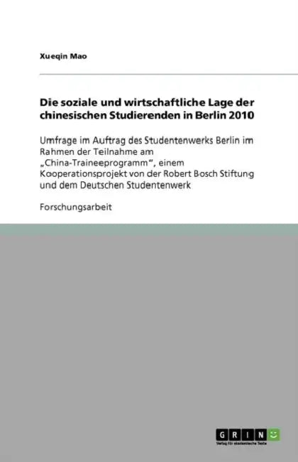Die soziale und wirtschaftliche Lage der chinesischen Studierenden in Berlin 2010: Umfrage im Auftrag des Studentenwerks Berlin im Rahmen der Teilnahm by Xueqin Mao