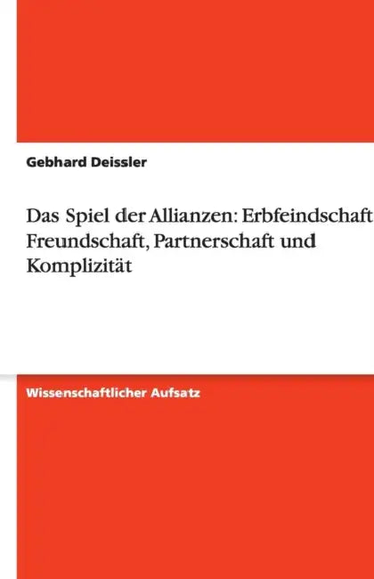 Das Spiel der Allianzen: Erbfeindschaft, Freundschaft, Partnerschaft und Komplizität by Gebhard Deissler