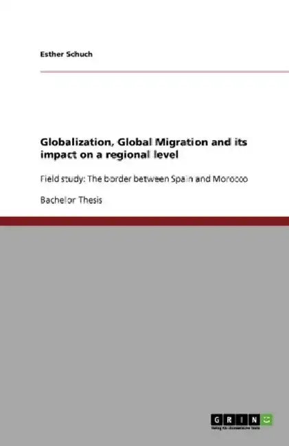 Globalization, Global Migration and its impact on a regional level: Field study: The border between Spain and Morocco by Esther Schuch