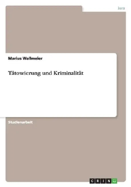 Tätowierung und Kriminalität by Wallmeier, Marius
