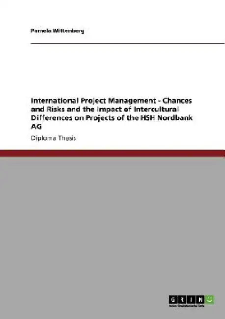 International Project Management - Chances and Risks and the Impact of Intercultural Differences on Projects of the HSH Nordbank AG by Pamela Wittenberg