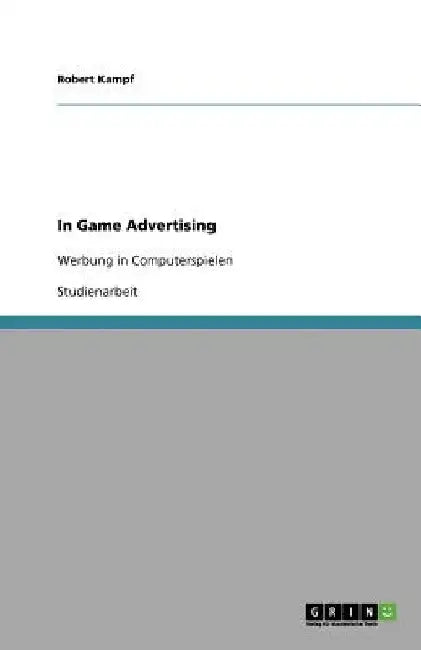 In Game Advertising: Werbung in Computerspielen by Kampf, Robert