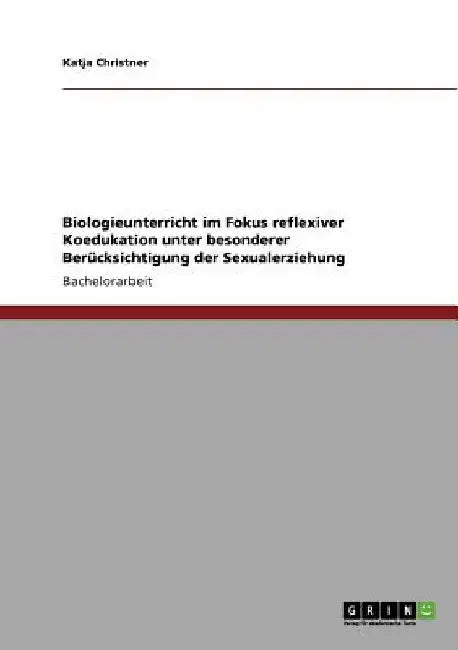 Biologieunterricht im Fokus reflexiver Koedukation unter besonderer Berücksichtigung der Sexualerziehung by Christner, Katja