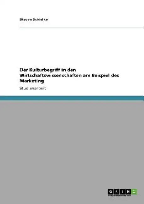 Der Kulturbegriff in den Wirtschaftswissenschaften am Beispiel des Marketing by Schielke, Steven