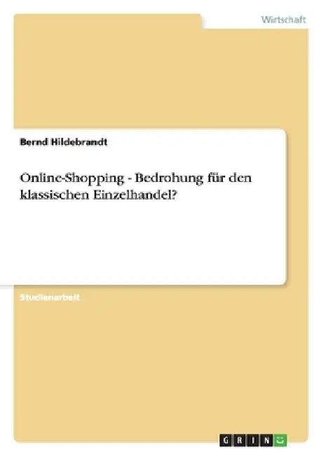 Online-Shopping - Bedrohung für den klassischen Einzelhandel? by Hildebrandt, Bernd