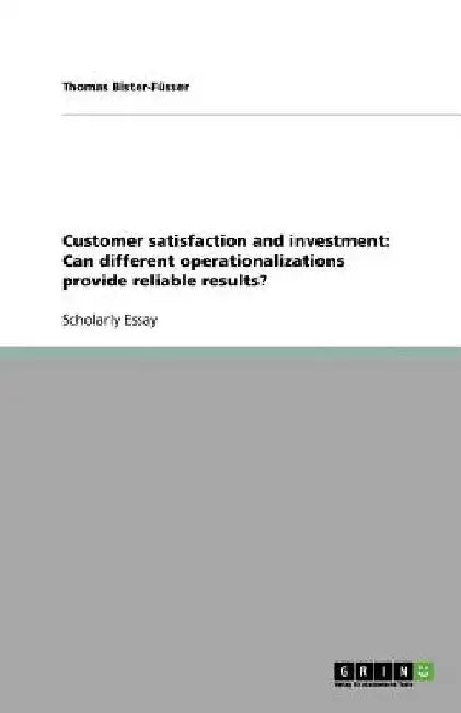 Customer satisfaction and investment: Can different operationalizations provide reliable results? by Thomas Bister-Füsser