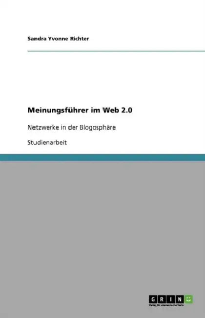 Meinungsführer im Web 2.0: Netzwerke in der Blogosphäre by Sandra Yvonne Richter