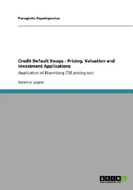 Credit Default Swaps - Pricing, Valuation and Investment Applications: Application of Bloomberg CDS pricing tool by Panagiotis Papadopoulos