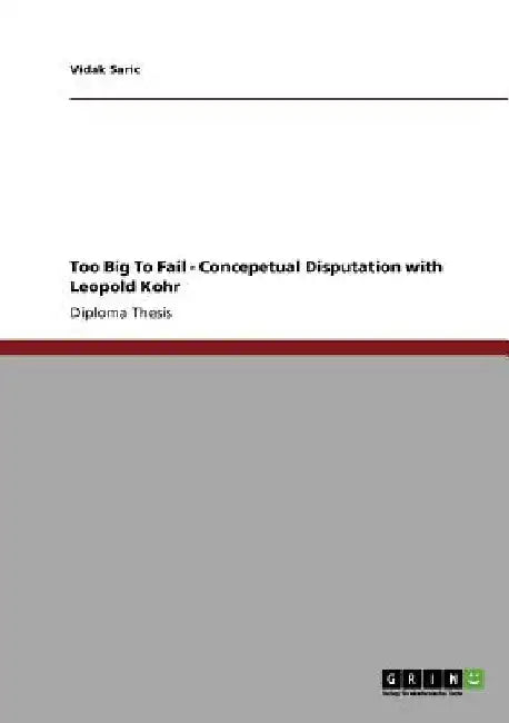 Too Big To Fail - Concepetual Disputation with Leopold Kohr by Vidak Saric