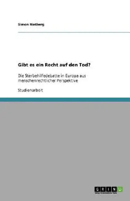 Gibt es ein Recht auf den Tod?: Die Sterbehilfedebatte in Europa aus menschenrechtlicher Perspektive by Rietberg, Simon
