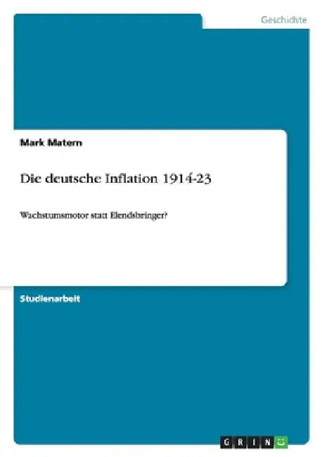 Die deutsche Inflation 1914-23: Wachstumsmotor statt Elendsbringer? by Matern, Mark