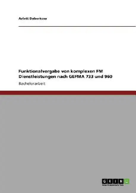 Funktionalvergabe von komplexen FM Dienstleistungen nach GEFMA 733 und 960 by Daberkow, Arlett