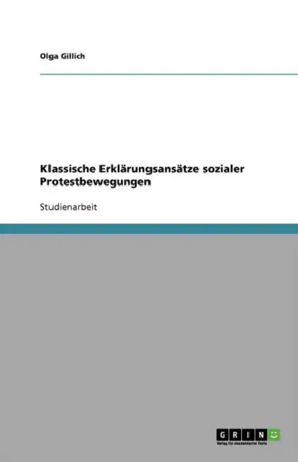 Klassische Erklärungsansätze sozialer Protestbewegungen by Olga Gillich