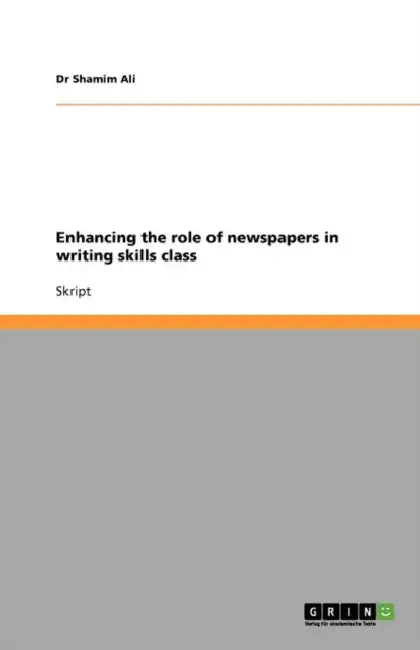 Enhancing the role of newspapers in writing skills class by Shamim Ali
