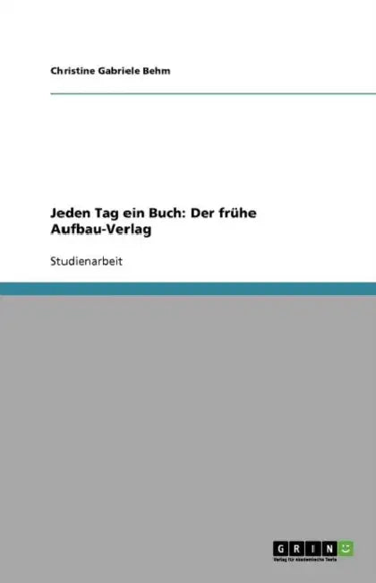 Jeden Tag ein Buch: Der frühe Aufbau-Verlag by Christine Gabriele Behm