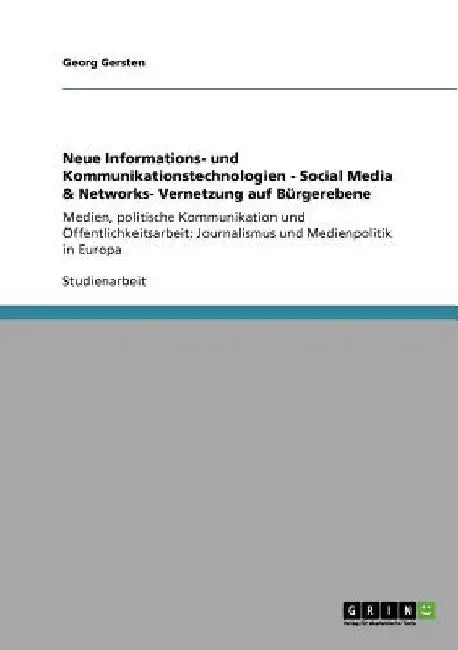 Neue Informations- und Kommunikationstechnologien - Social Media & Networks- Vernetzung auf Bürgerebene: Medien, politische Kommunikation und Öffentli by Gersten, Georg