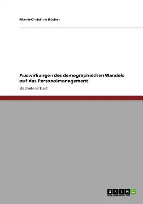 Auswirkungen des demographischen Wandels auf das Personalmanagement by Bücker, Marie-Christine