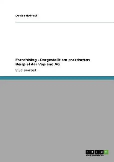 Franchising. Das praktische Beispiel der Vapiano AG by Hobrack, Denise