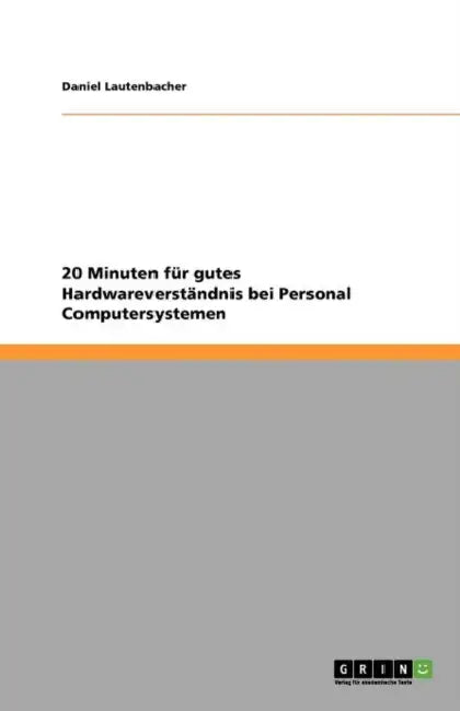 20 Minuten für gutes Hardwareverständnis bei Personal Computersystemen by Daniel Lautenbacher