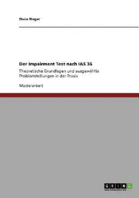 Der Impairment Test nach IAS 36: Theoretische Grundlagen und ausgewählte Problemstellungen in der Praxis by Rieger, Dana