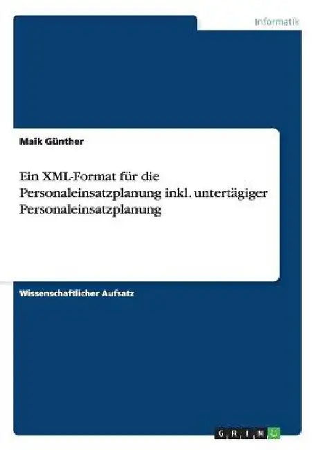 Ein XML-Format für die Personaleinsatzplanung inkl. untertägiger Personaleinsatzplanung by Günther, Maik