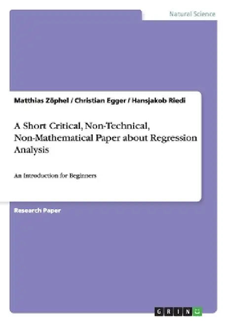 A Short Critical, Non-Technical, Non-Mathematical Paper about Regression Analysis: An Introduction for Beginners by Matthias Zöphel