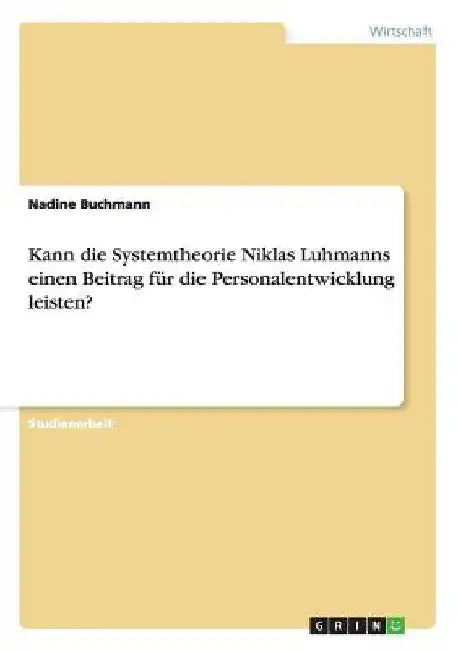 Kann die Systemtheorie Niklas Luhmanns einen Beitrag für die Personalentwicklung leisten? by Buchmann, Nadine