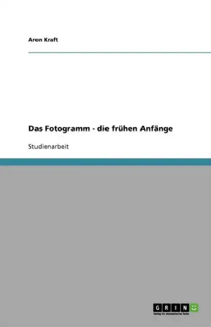 Das Fotogramm - die frühen Anfänge by Aron Kraft