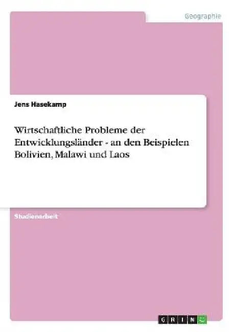 Wirtschaftliche Probleme der Entwicklungsländer - an den Beispielen Bolivien, Malawi und Laos by Hasekamp, Jens