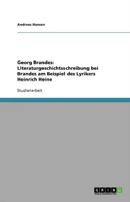 Georg Brandes: Literaturgeschichtsschreibung bei Brandes am Beispiel des Lyrikers Heinrich Heine by Andreas Hansen