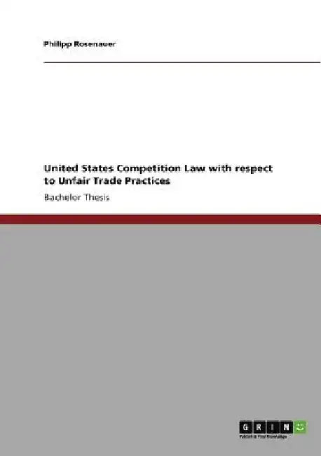 United States Competition Law with respect to Unfair Trade Practices by Philipp Rosenauer