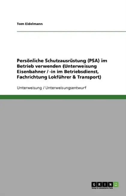 Persönliche Schutzausrüstung (PSA) im Betrieb verwenden (Unterweisung Eisenbahner / -in im Betriebsdienst, Fachrichtung Lokführer & Transport) by Tom Eidelmann