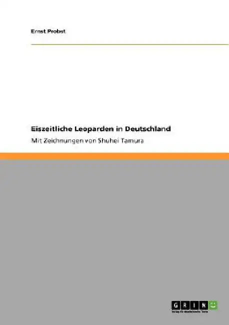 Eiszeitliche Leoparden in Deutschland: Mit Zeichnungen von Shuhei Tamura by Probst, Ernst