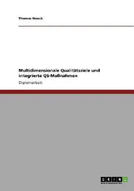 Multidimensionale Qualitätsziele und integrierte QS-Maßnahmen by Noack, Thomas