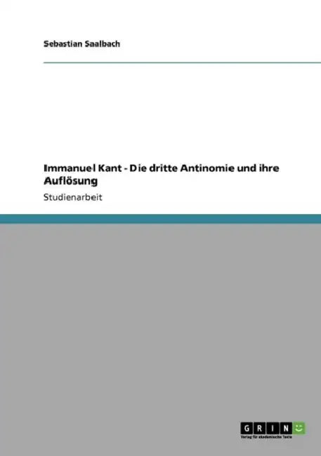 Immanuel Kant - Die dritte Antinomie und ihre Auflösung by Sebastian Saalbach