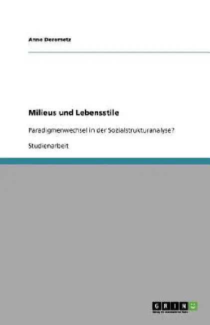 Milieus und Lebensstile: Paradigmenwechsel in der Sozialstrukturanalyse? by Deremetz, Anne
