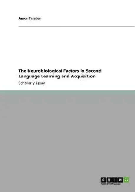 The Neurobiological Factors in Second Language Learning and Acquisition by Janos Talaber