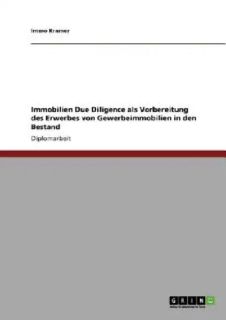 Immobilien Due Diligence als Vorbereitung des Erwerbes von Gewerbeimmobilien in den Bestand by Kramer, Immo