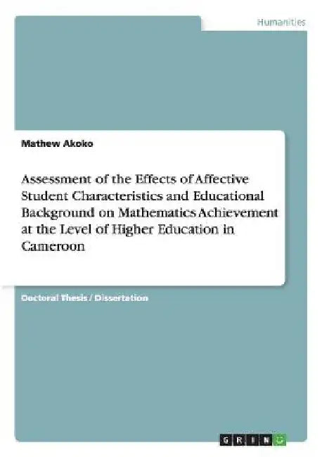 Assessment of the Effects of Affective Student Characteristics and Educational Background on Mathematics Achievement at the Level of Higher Education by Mathew Akoko